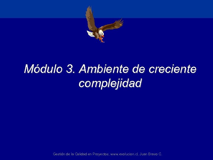 Módulo 3. Ambiente de creciente complejidad Gestión de la Calidad en Proyectos, www. evolucion.