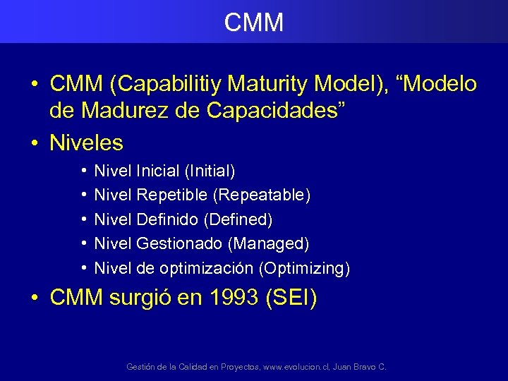 CMM • CMM (Capabilitiy Maturity Model), “Modelo de Madurez de Capacidades” • Niveles •