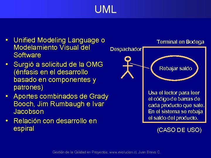 UML • Unified Modeling Language o Modelamiento Visual del Despachador Software • Surgió a