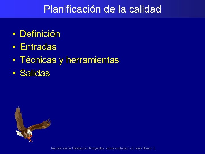 Planificación de la calidad • • Definición Entradas Técnicas y herramientas Salidas Gestión de