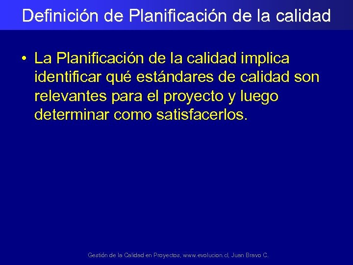 Definición de Planificación de la calidad • La Planificación de la calidad implica identificar