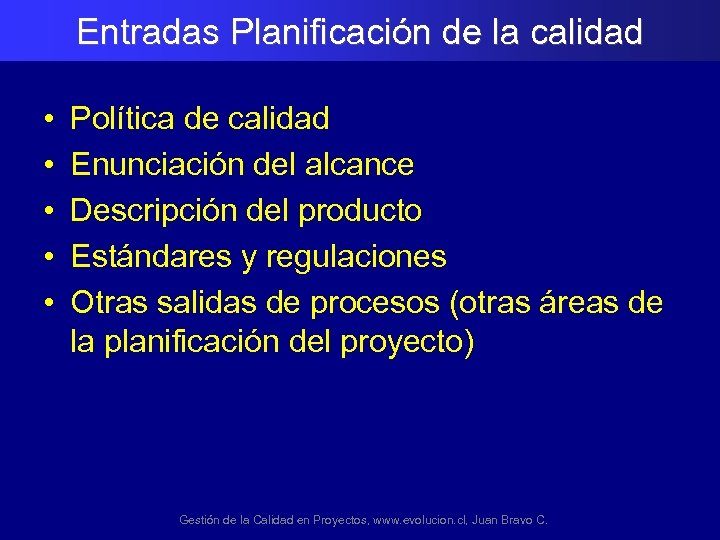 Entradas Planificación de la calidad • • • Política de calidad Enunciación del alcance