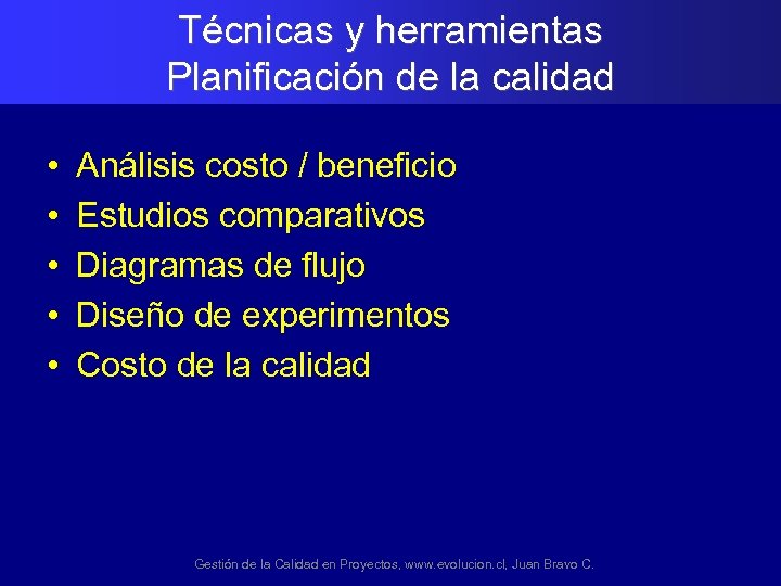 Técnicas y herramientas Planificación de la calidad • • • Análisis costo / beneficio