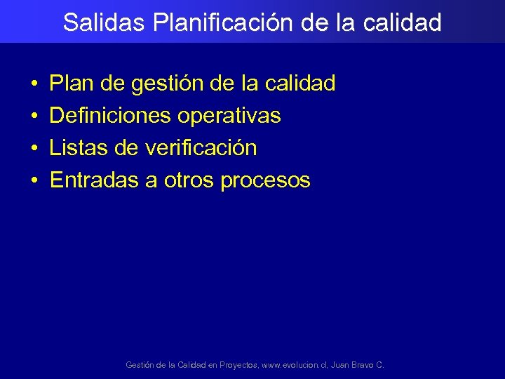 Salidas Planificación de la calidad • • Plan de gestión de la calidad Definiciones