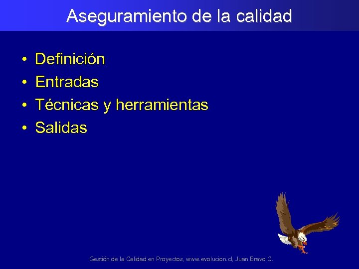 Aseguramiento de la calidad • • Definición Entradas Técnicas y herramientas Salidas Gestión de