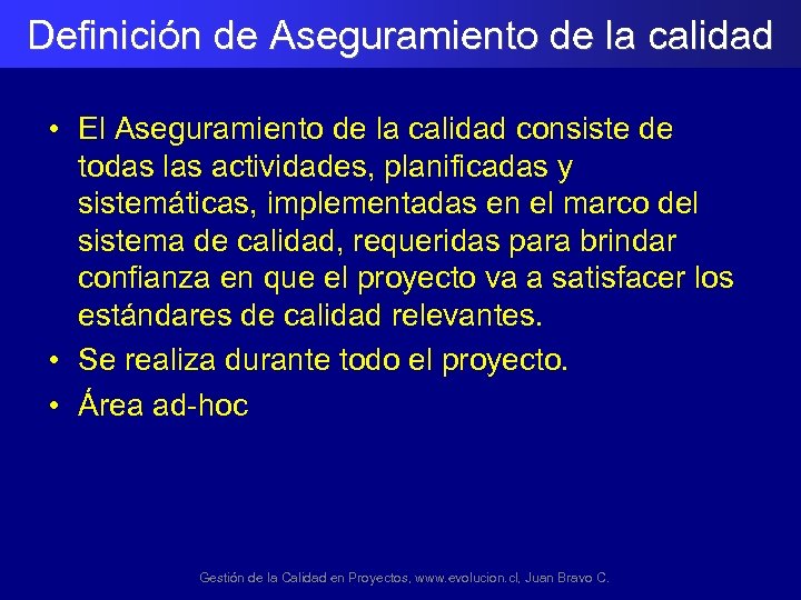 Definición de Aseguramiento de la calidad • El Aseguramiento de la calidad consiste de