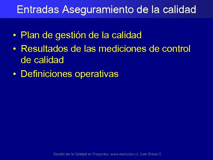 Entradas Aseguramiento de la calidad • Plan de gestión de la calidad • Resultados