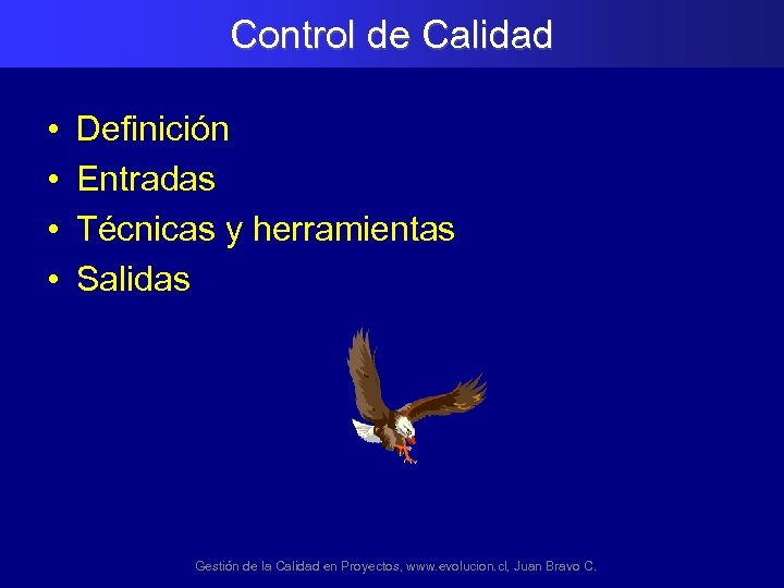 Control de Calidad • • Definición Entradas Técnicas y herramientas Salidas Gestión de la