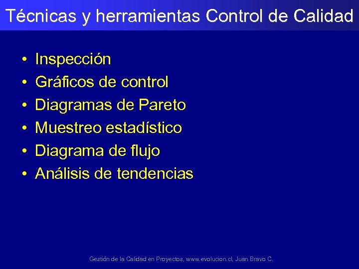 Técnicas y herramientas Control de Calidad • • • Inspección Gráficos de control Diagramas