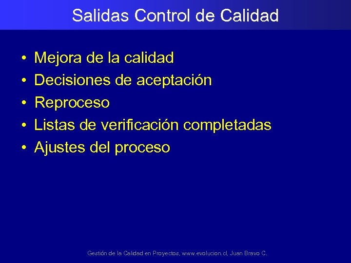 Salidas Control de Calidad • • • Mejora de la calidad Decisiones de aceptación