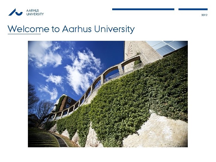 AARHUS UNIVERSITY Welcome to Aarhus University 2012 