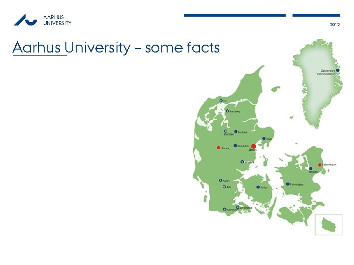 AARHUS UNIVERSITY Aarhus University – some facts 2012 