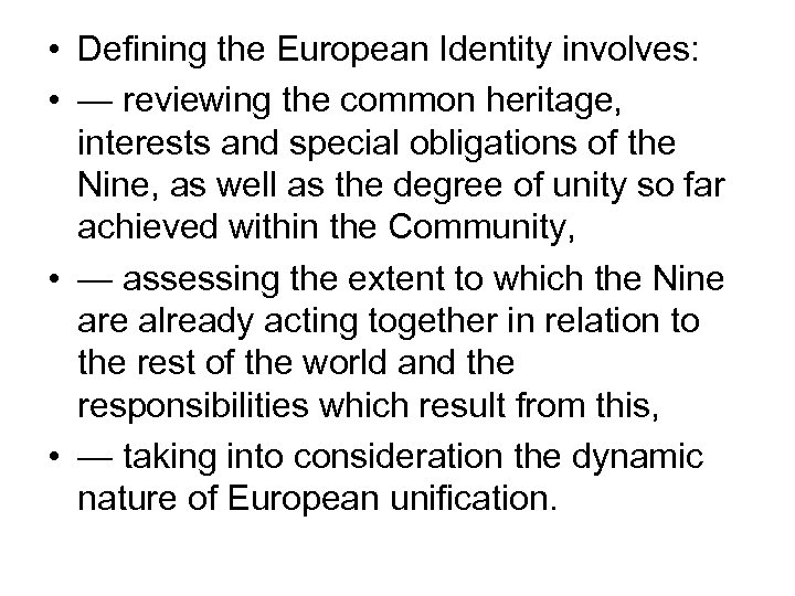  • Defining the European Identity involves: • — reviewing the common heritage, interests