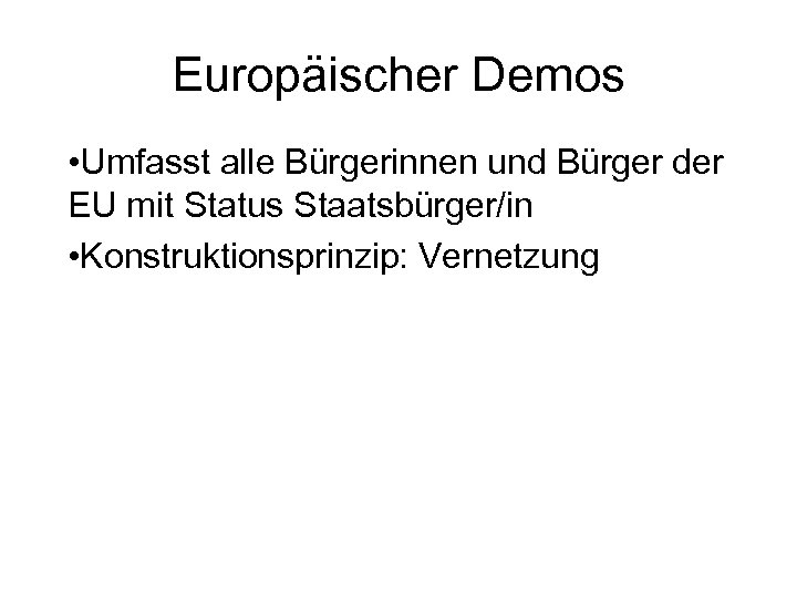 Europäischer Demos • Umfasst alle Bürgerinnen und Bürger der EU mit Status Staatsbürger/in •