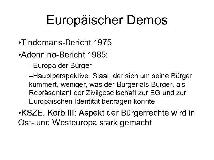 Europäischer Demos • Tindemans-Bericht 1975 • Adonnino-Bericht 1985: –Europa der Bürger –Hauptperspektive: Staat, der