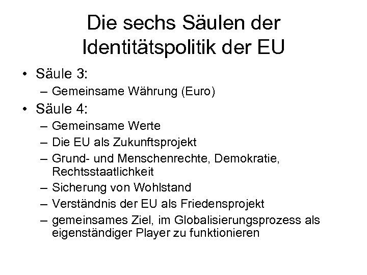 Die sechs Säulen der Identitätspolitik der EU • Säule 3: – Gemeinsame Währung (Euro)