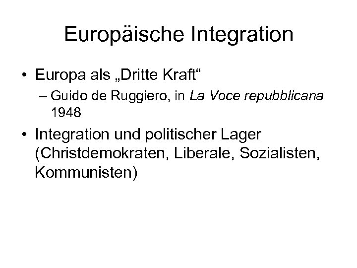 Europäische Integration • Europa als „Dritte Kraft“ – Guido de Ruggiero, in La Voce