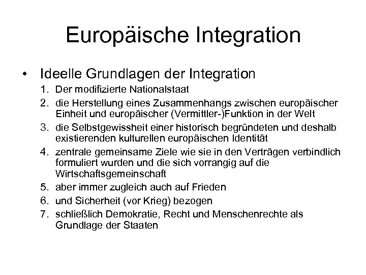 Europäische Integration • Ideelle Grundlagen der Integration 1. Der modifizierte Nationalstaat 2. die Herstellung