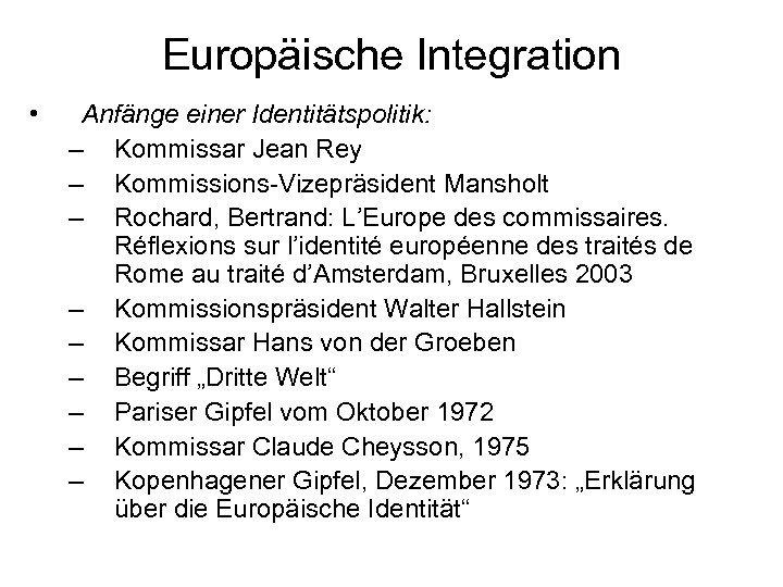 Europäische Integration • Anfänge einer Identitätspolitik: – Kommissar Jean Rey – Kommissions-Vizepräsident Mansholt –