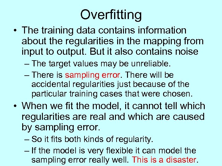 Overfitting • The training data contains information about the regularities in the mapping from