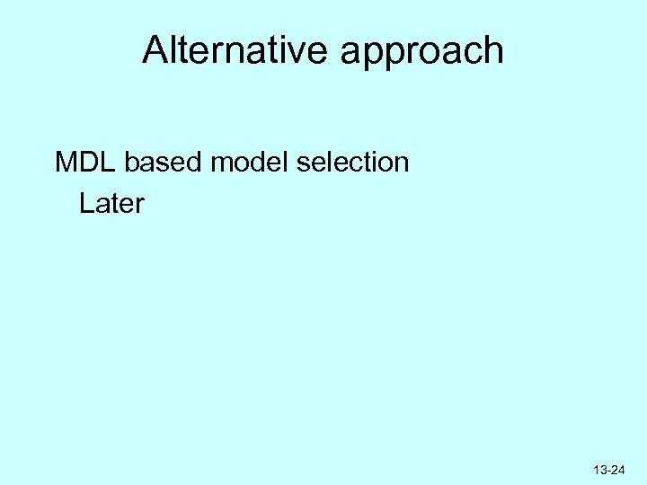Alternative approach MDL based model selection Later 13 -24 