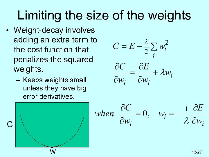 Limiting the size of the weights • Weight-decay involves adding an extra term to