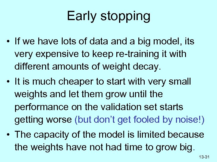 Early stopping • If we have lots of data and a big model, its