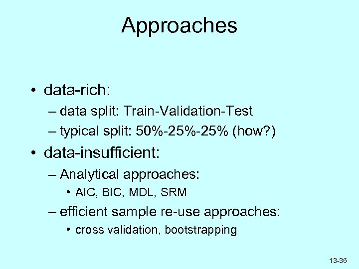 Approaches • data-rich: – data split: Train-Validation-Test – typical split: 50%-25% (how? ) •
