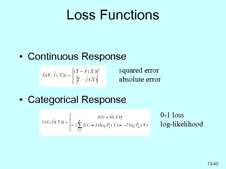 Loss Functions • Continuous Response squared error absolute error • Categorical Response 0 -1