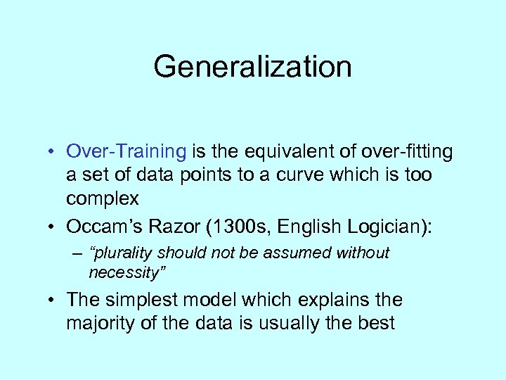 Generalization • Over-Training is the equivalent of over-fitting a set of data points to