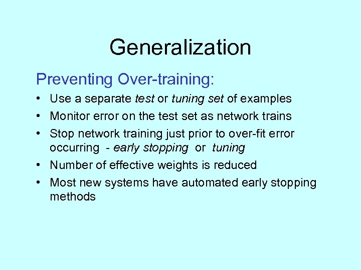 Generalization Preventing Over-training: • Use a separate test or tuning set of examples •