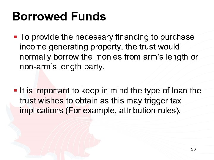 Borrowed Funds § To provide the necessary financing to purchase income generating property, the