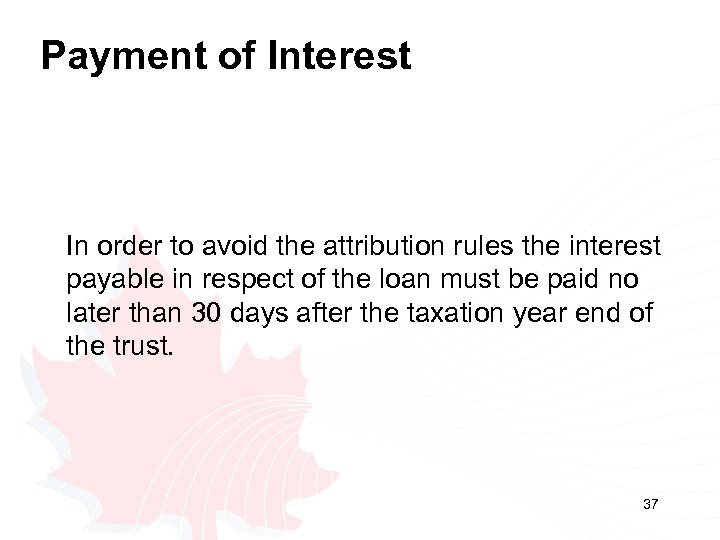 Payment of Interest In order to avoid the attribution rules the interest payable in