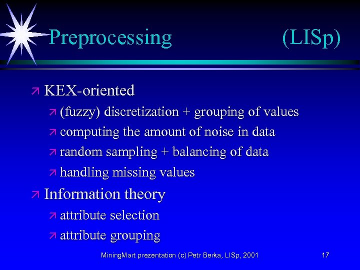 Preprocessing (LISp) ä KEX-oriented ä (fuzzy) discretization + grouping of values ä computing the