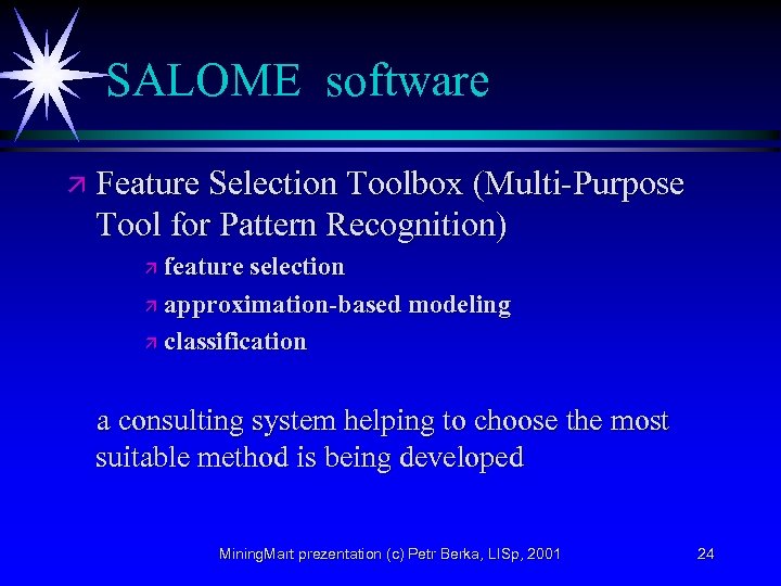 SALOME software ä Feature Selection Toolbox (Multi-Purpose Tool for Pattern Recognition) feature selection ä