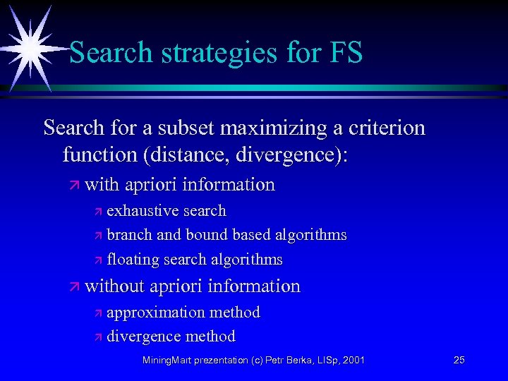 Search strategies for FS Search for a subset maximizing a criterion function (distance, divergence):