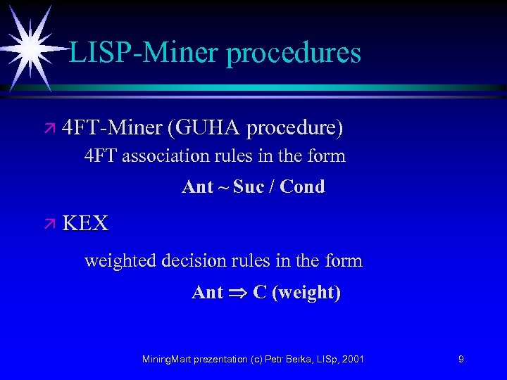 LISP-Miner procedures ä 4 FT-Miner (GUHA procedure) 4 FT association rules in the form