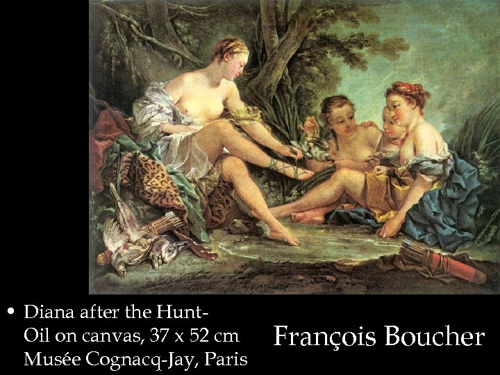  • Diana after the Hunt. Oil on canvas, 37 x 52 cm Musée