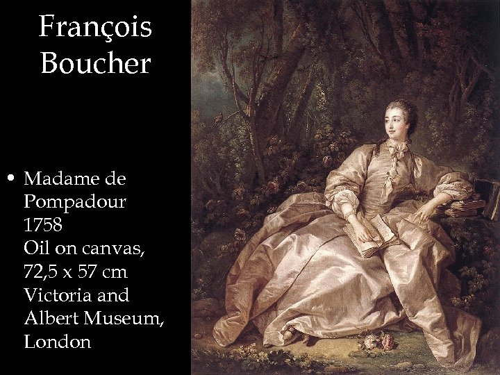 François Boucher • Madame de Pompadour 1758 Oil on canvas, 72, 5 x 57