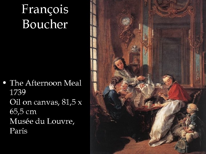 François Boucher • The Afternoon Meal 1739 Oil on canvas, 81, 5 x 65,