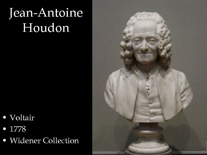 Jean-Antoine Houdon • Voltair • 1778 • Widener Collection 