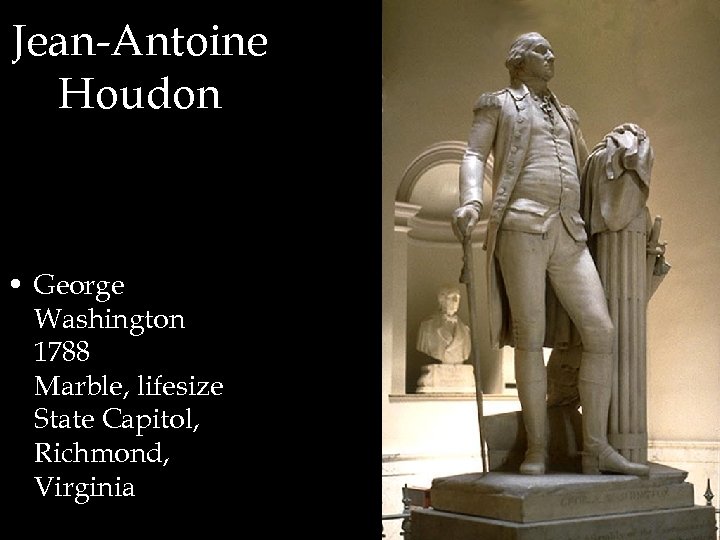 Jean-Antoine Houdon • George Washington 1788 Marble, lifesize State Capitol, Richmond, Virginia 