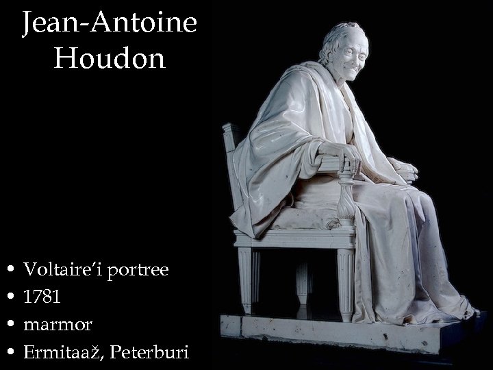Jean-Antoine Houdon • • Voltaire’i portree 1781 marmor Ermitaaž, Peterburi 
