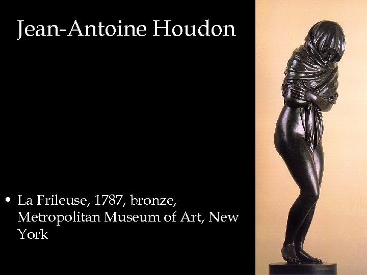 Jean-Antoine Houdon • La Frileuse, 1787, bronze, Metropolitan Museum of Art, New York 