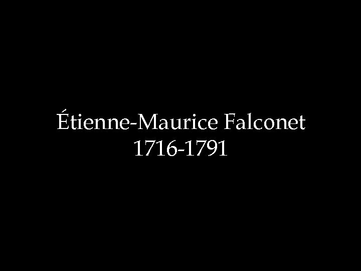 Étienne-Maurice Falconet 1716 -1791 