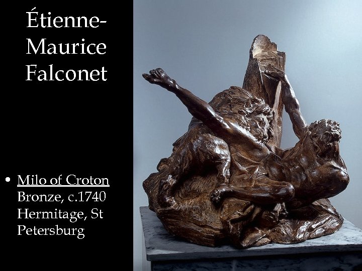 Étienne. Maurice Falconet • Milo of Croton Bronze, c. 1740 Hermitage, St Petersburg 