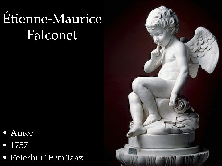 Étienne-Maurice Falconet • Amor • 1757 • Peterburi Ermitaaž 