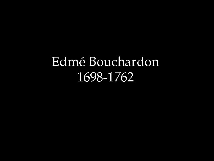 Edmé Bouchardon 1698 -1762 