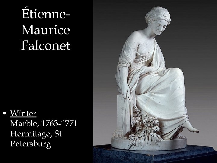 Étienne. Maurice Falconet • Winter Marble, 1763 -1771 Hermitage, St Petersburg 
