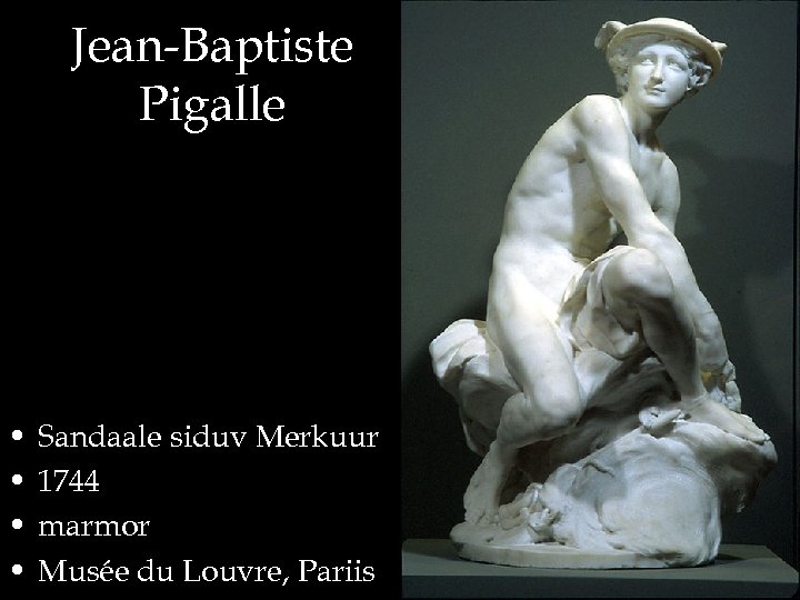 Jean-Baptiste Pigalle • • Sandaale siduv Merkuur 1744 marmor Musée du Louvre, Pariis 